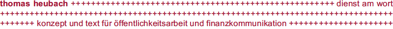 thomas heubach + + + dienst am wort + + + konzept und text für öffentlichkeitsarbeit und finanzkommunikation + + +